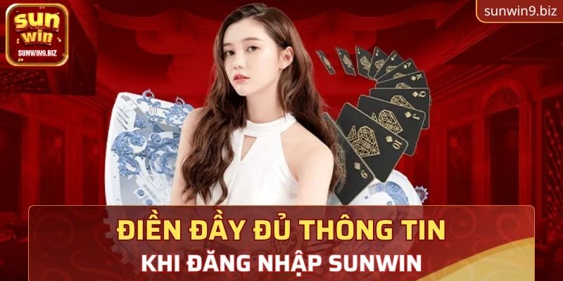 Điền đầy đủ thông tin khi đăng nhập Sunwin