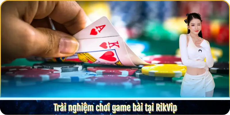 Trải nghiệm chơi game bài tại RikVip